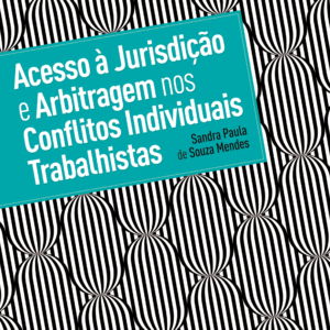Acesso à jurisdição e arbitragem nos conflitos individuais trabalhistas