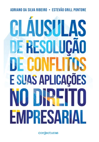 Cláusulas de resolução de conflitos e suas aplicações no Direito Empresarial (CAPA)
